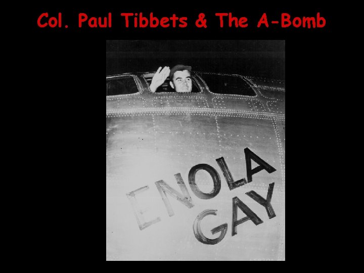 Col. Paul Tibbets & The A-Bomb 