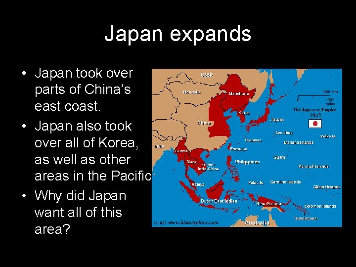 Japan expands • Japan took over parts of China’s east coast. • Japan also