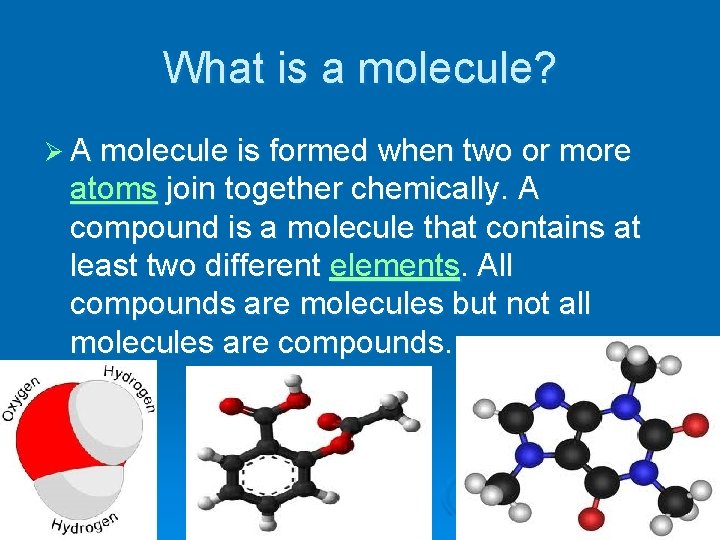 What is a molecule? Ø A molecule is formed when two or more atoms