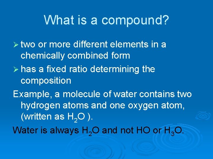 What is a compound? Ø two or more different elements in a chemically combined
