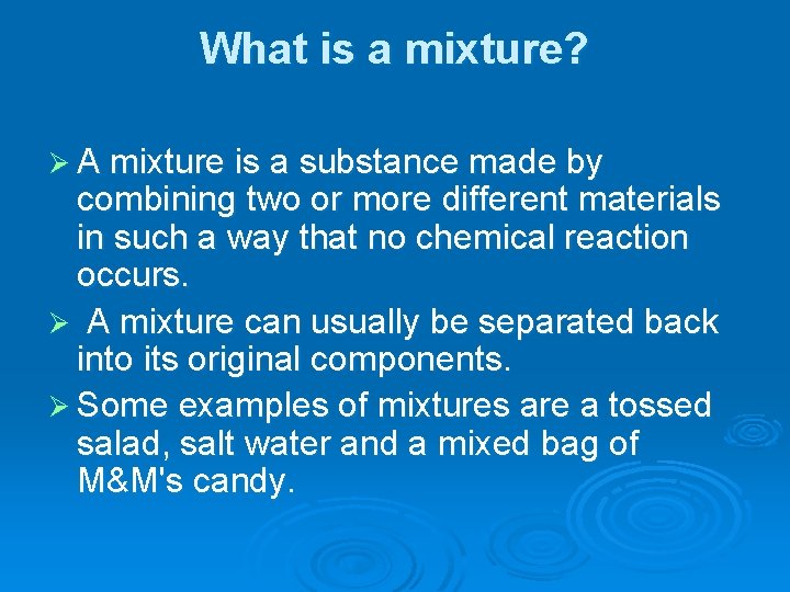 What is a mixture? Ø A mixture is a substance made by combining two