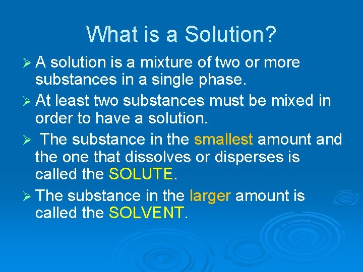 What is a Solution? Ø A solution is a mixture of two or more