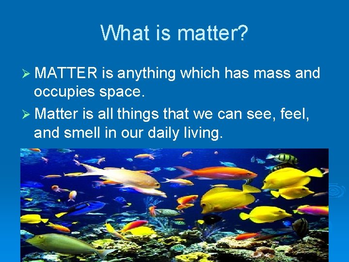 What is matter? Ø MATTER is anything which has mass and occupies space. Ø