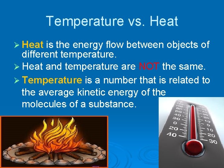 Temperature vs. Heat Ø Heat is the energy flow between objects of different temperature.