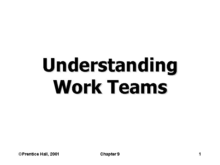 Understanding Work Teams Prentice Hall 2001 Chapter 9