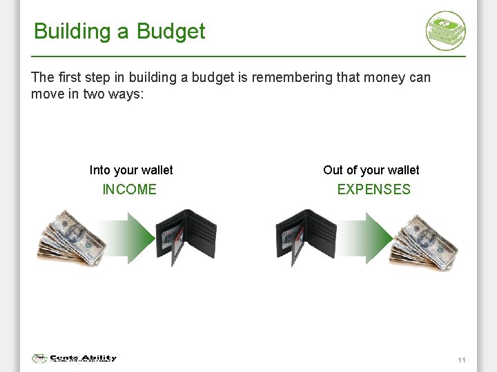 Building a Budget The first step in building a budget is remembering that money