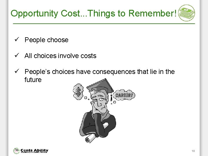 Opportunity Cost. . . Things to Remember! ü People choose ü All choices involve