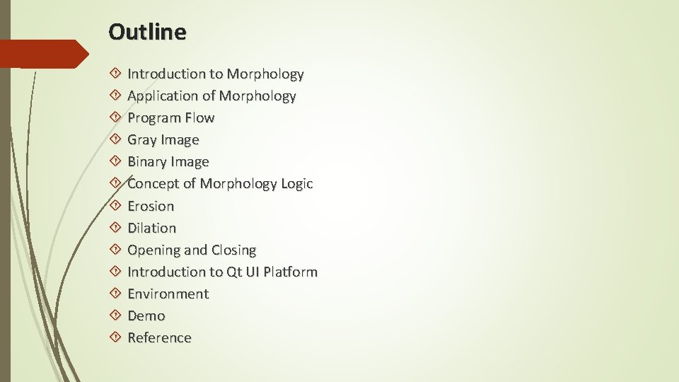 Outline Introduction to Morphology Application of Morphology Program Flow Gray Image Binary Image Concept