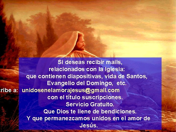 Si deseas recibir mails, relacionados con la Iglesia: que contienen diapositivas, vida de Santos,