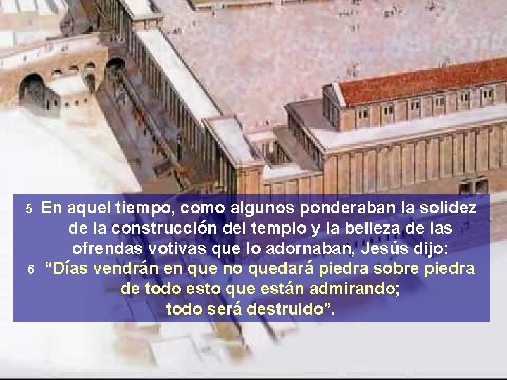 5 6 En aquel tiempo, como algunos ponderaban la solidez de la construcción del