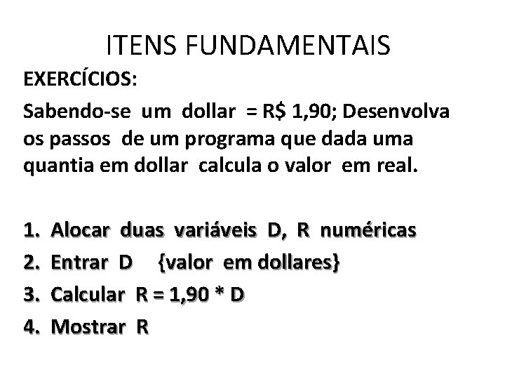 ITENS FUNDAMENTAIS EXERCÍCIOS: Sabendo-se um dollar = R$ 1, 90; Desenvolva os passos de