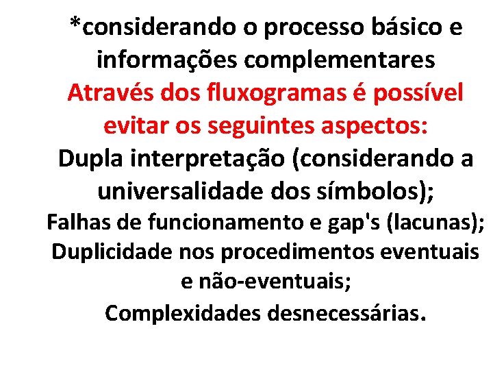 *considerando o processo básico e informações complementares Através dos fluxogramas é possível evitar os