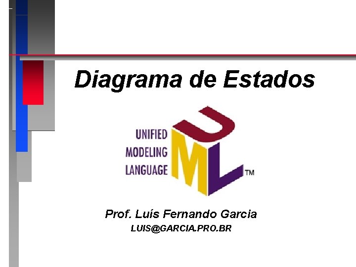 Diagrama de Estados Prof. Luís Fernando Garcia LUIS@GARCIA. PRO. BR 