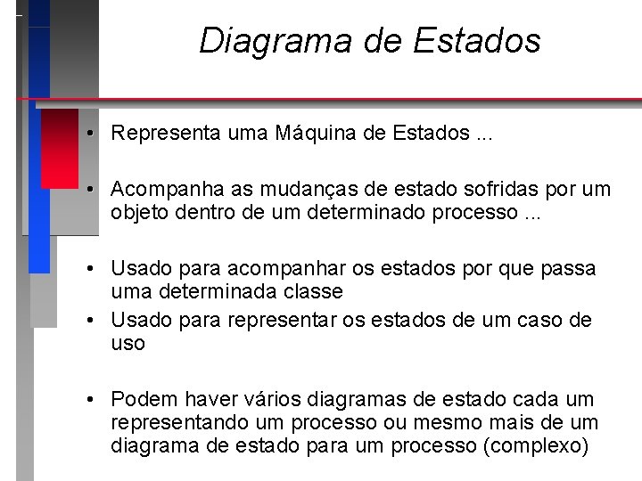 Diagrama de Estados • Representa uma Máquina de Estados. . . • Acompanha as