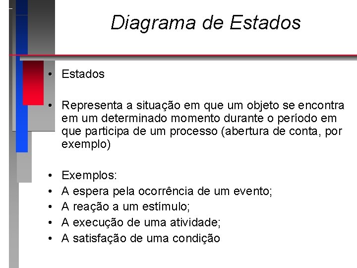 Diagrama de Estados • Representa a situação em que um objeto se encontra em