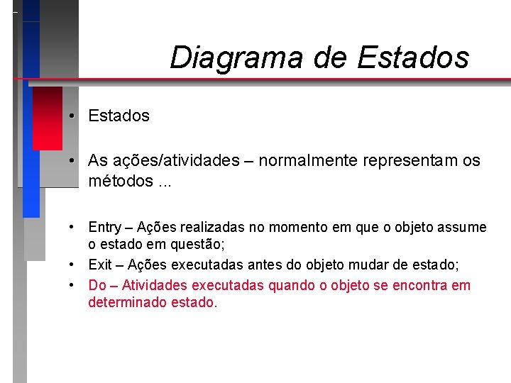 Diagrama de Estados • As ações/atividades – normalmente representam os métodos. . . •