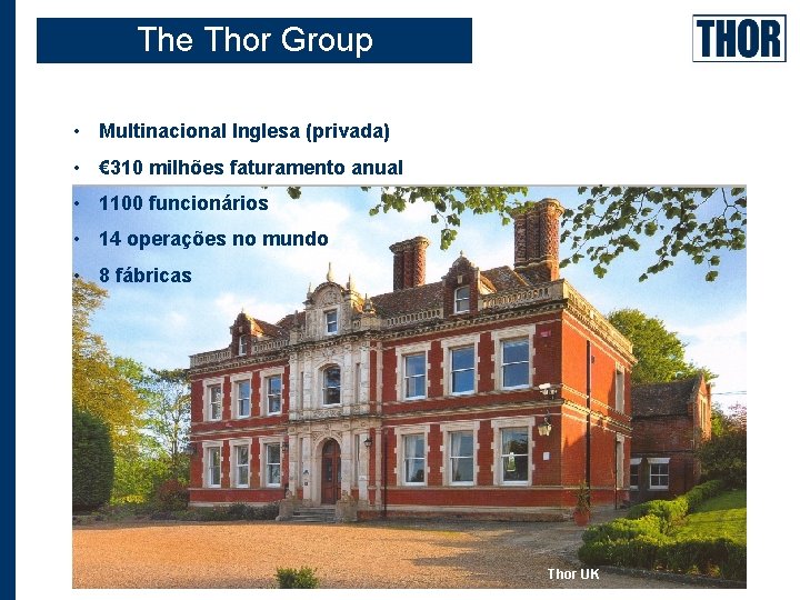 The Thor Group Limited, UK • Multinacional Inglesa (privada) • € 310 milhões faturamento