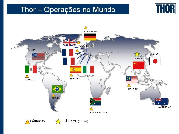 Thor – Operações no Mundo ALEMANHA INGLATERRA USA FRANÇAA JAPÃO CHINA ITALIA ESPANHA MÉXICO