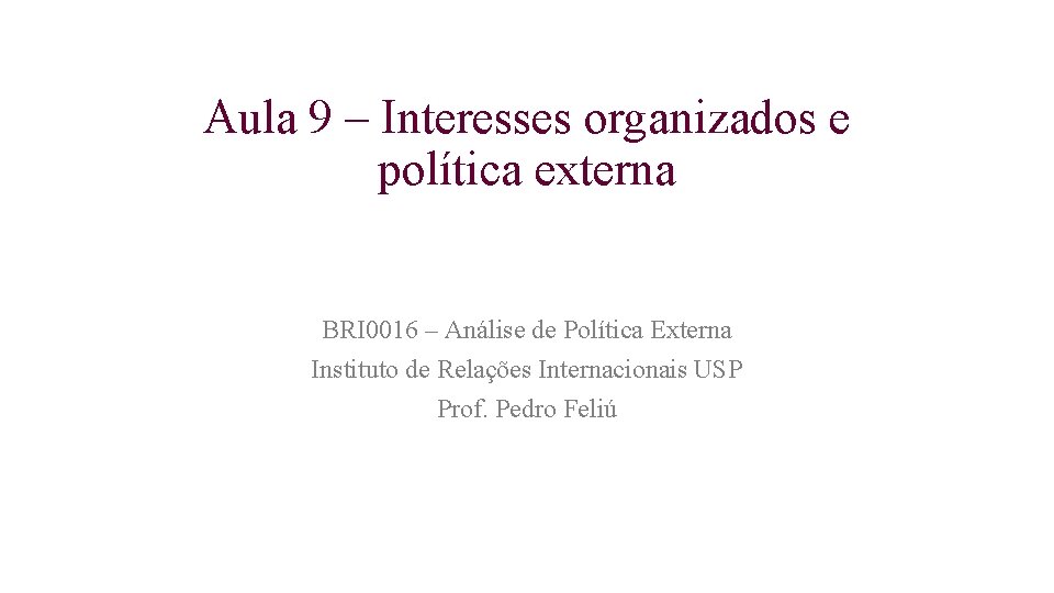 Aula 9 – Interesses organizados e política externa BRI 0016 – Análise de Política