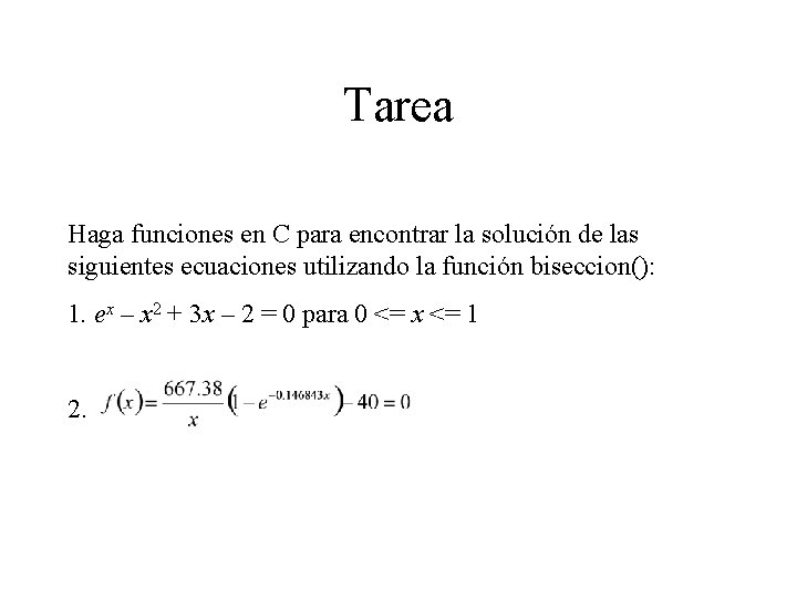 Tarea Haga funciones en C para encontrar la solución de las siguientes ecuaciones utilizando
