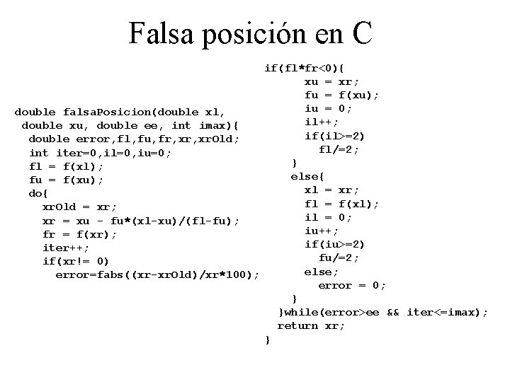 Falsa posición en C if(fl*fr<0){ xu = xr; fu = f(xu); iu = 0;