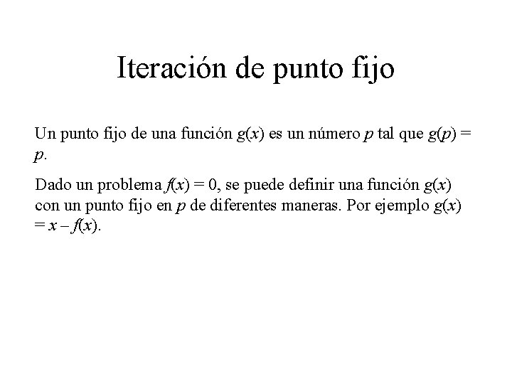 Iteración de punto fijo Un punto fijo de una función g(x) es un número