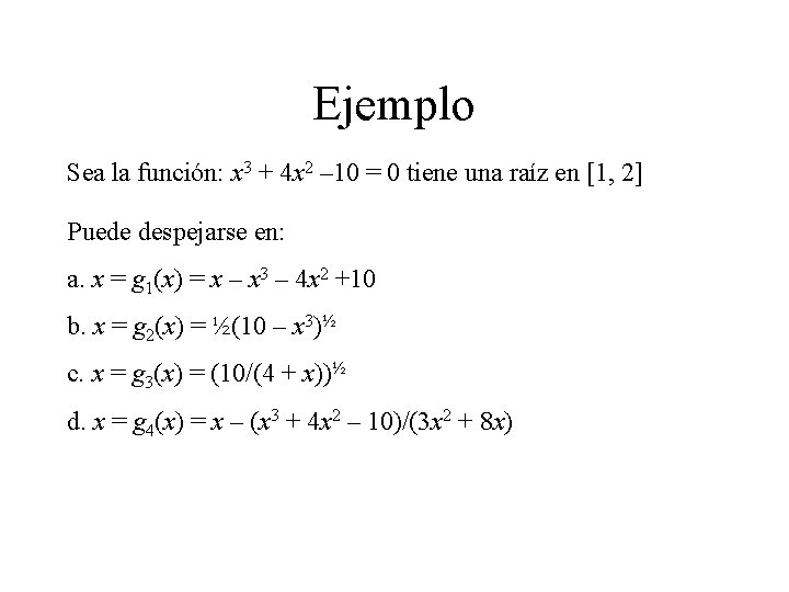 Ejemplo Sea la función: x 3 + 4 x 2 – 10 = 0
