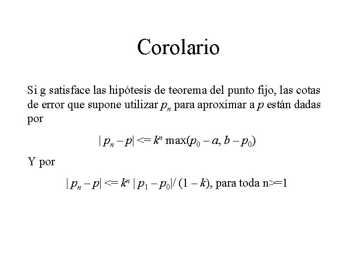 Corolario Si g satisface las hipótesis de teorema del punto fijo, las cotas de