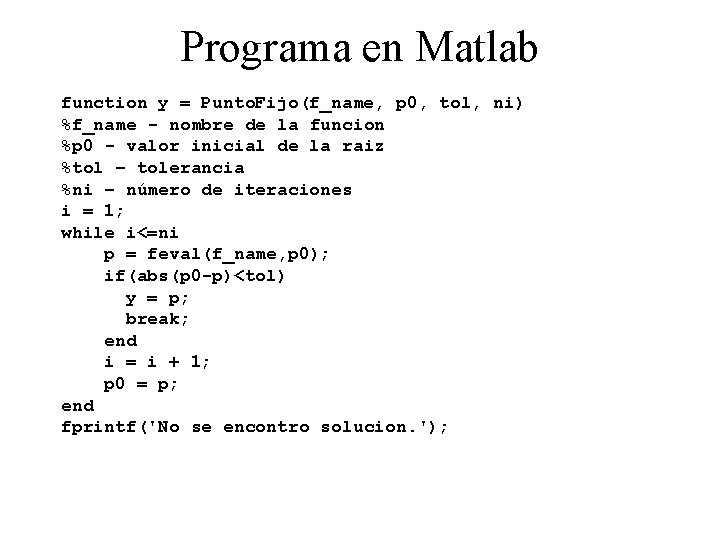 Programa en Matlab function y = Punto. Fijo(f_name, p 0, tol, ni) %f_name -