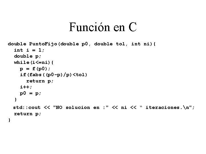 Función en C double Punto. Fijo(double p 0, double tol, int ni){ int i