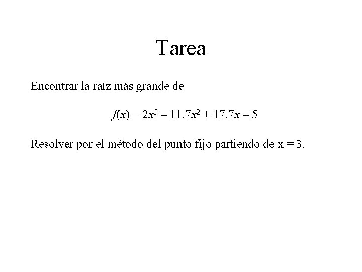 Tarea Encontrar la raíz más grande de f(x) = 2 x 3 – 11.