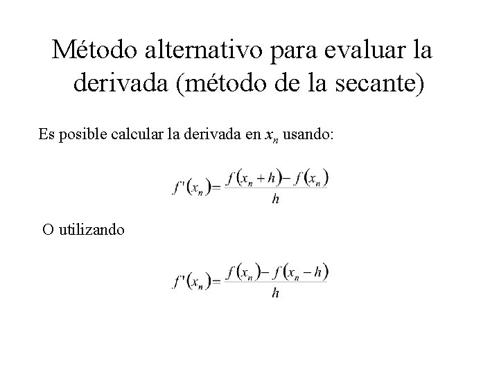 Método alternativo para evaluar la derivada (método de la secante) Es posible calcular la