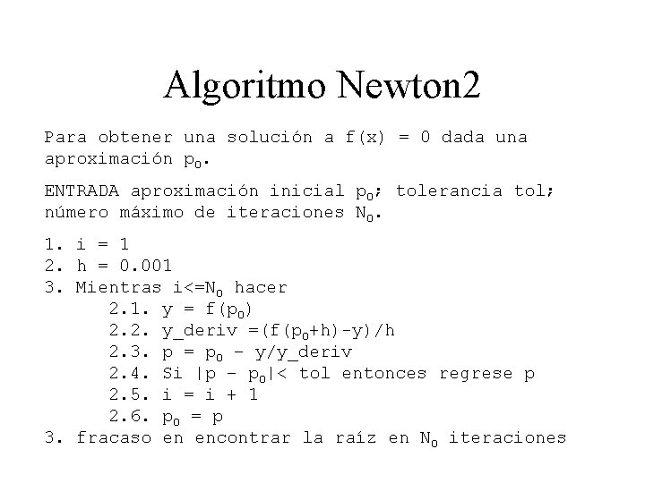 Algoritmo Newton 2 Para obtener una solución a f(x) = 0 dada una aproximación