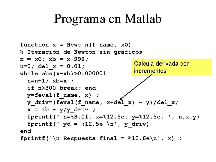 Programa en Matlab function x = Newt_n(f_name, x. O) % Iteración de Newton sin