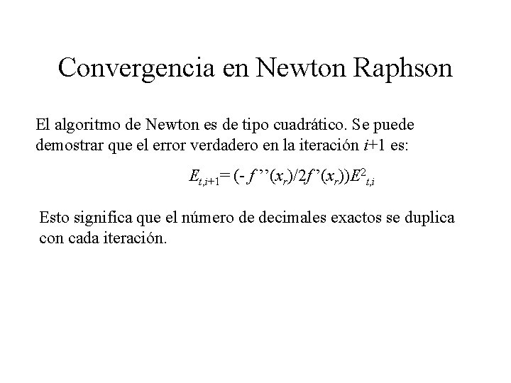 Convergencia en Newton Raphson El algoritmo de Newton es de tipo cuadrático. Se puede