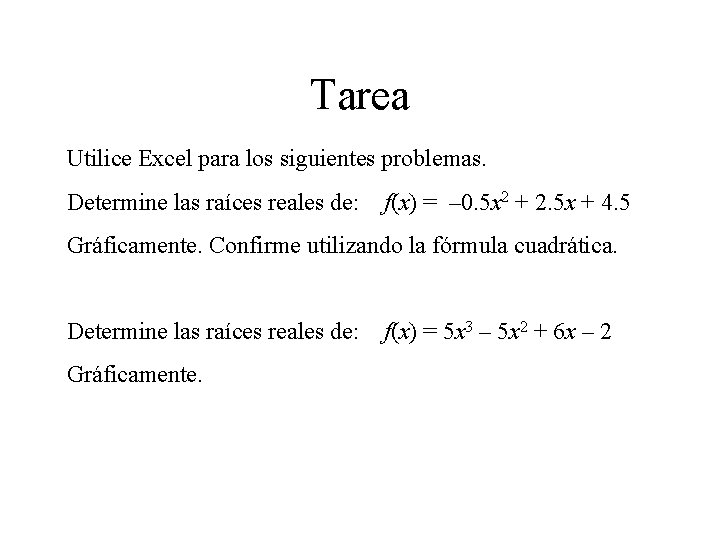 Tarea Utilice Excel para los siguientes problemas. Determine las raíces reales de: f(x) =