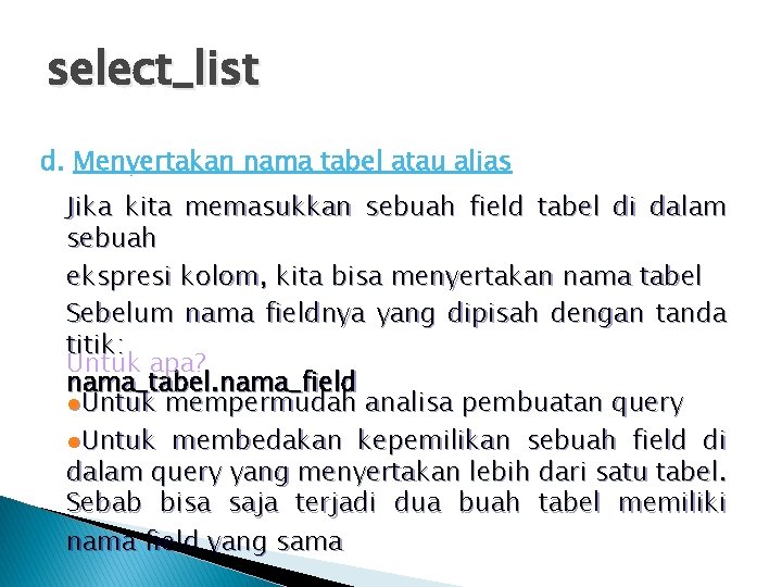 select_list d. Menyertakan nama tabel atau alias Jika kita memasukkan sebuah field tabel di