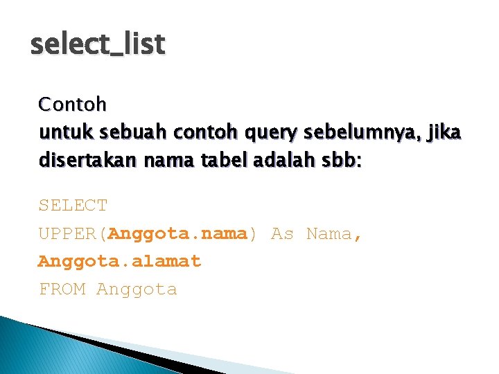 select_list Contoh untuk sebuah contoh query sebelumnya, jika disertakan nama tabel adalah sbb: SELECT