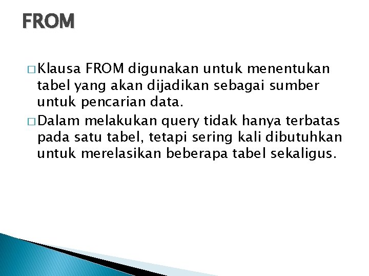 FROM � Klausa FROM digunakan untuk menentukan tabel yang akan dijadikan sebagai sumber untuk