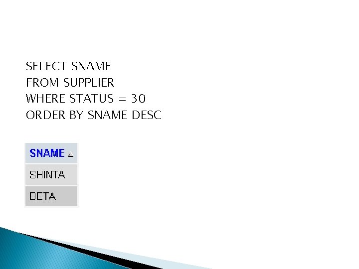 SELECT SNAME FROM SUPPLIER WHERE STATUS = 30 ORDER BY SNAME DESC 