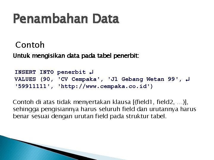 Penambahan Data Contoh Untuk mengisikan data pada tabel penerbit: INSERT INTO penerbit VALUES (90,