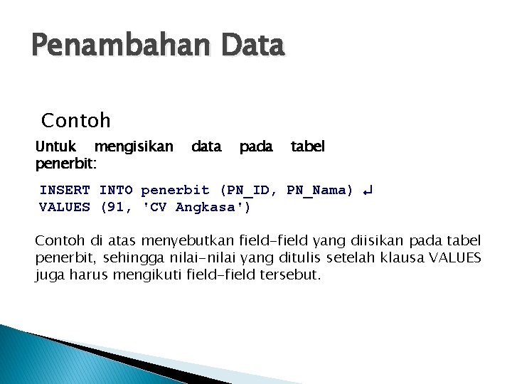 Penambahan Data Contoh Untuk mengisikan penerbit: data pada tabel INSERT INTO penerbit (PN_ID, PN_Nama)