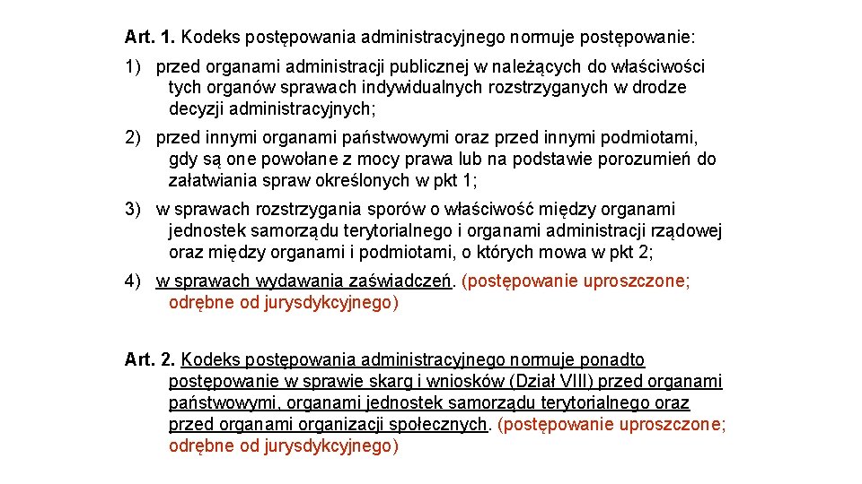 Art. 1. Kodeks postępowania administracyjnego normuje postępowanie: 1) przed organami administracji publicznej w należących