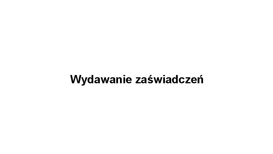 Wydawanie zaświadczeń 