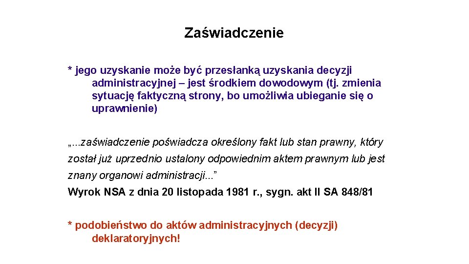 Zaświadczenie * jego uzyskanie może być przesłanką uzyskania decyzji administracyjnej – jest środkiem dowodowym