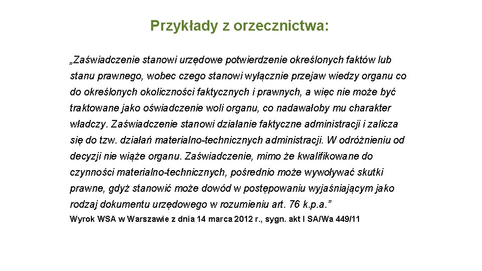 Przykłady z orzecznictwa: „Zaświadczenie stanowi urzędowe potwierdzenie określonych faktów lub stanu prawnego, wobec czego
