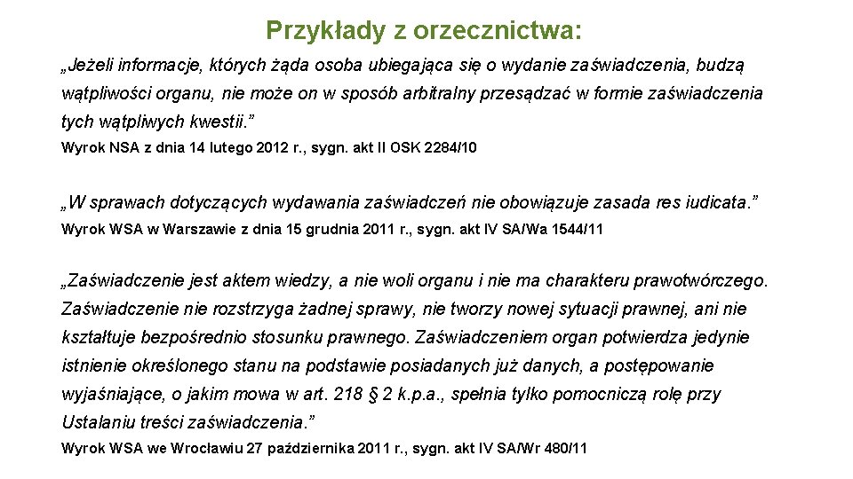 Przykłady z orzecznictwa: „Jeżeli informacje, których żąda osoba ubiegająca się o wydanie zaświadczenia, budzą