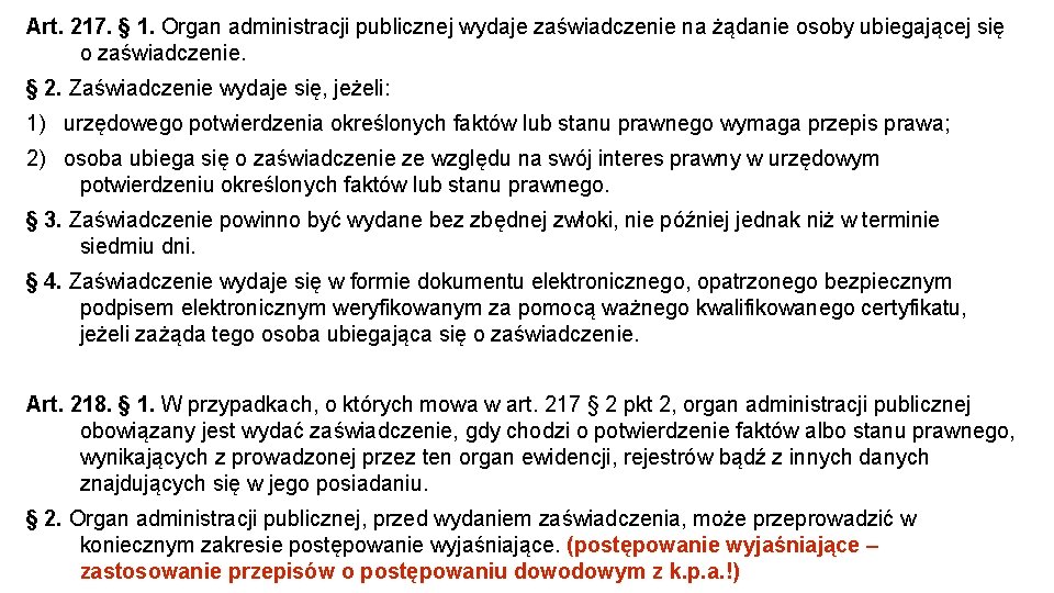 Art. 217. § 1. Organ administracji publicznej wydaje zaświadczenie na żądanie osoby ubiegającej się