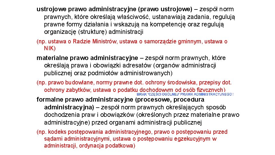 ustrojowe prawo administracyjne (prawo ustrojowe) – zespół norm prawnych, które określają właściwość, ustanawiają zadania,