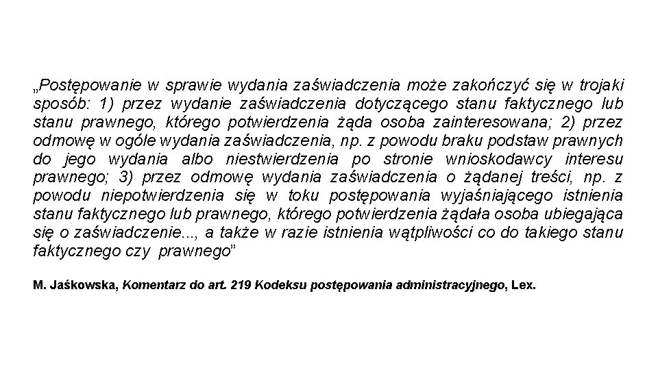 „Postępowanie w sprawie wydania zaświadczenia może zakończyć się w trojaki sposób: 1) przez wydanie